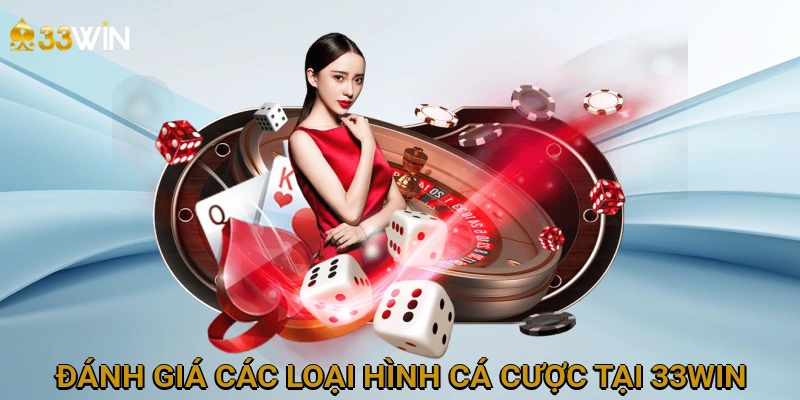 anh-gia-cac-loai-hinh-ca-cuoc-tai-33win-14