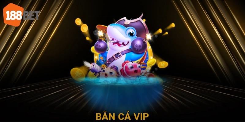 Bắn Cá VIP