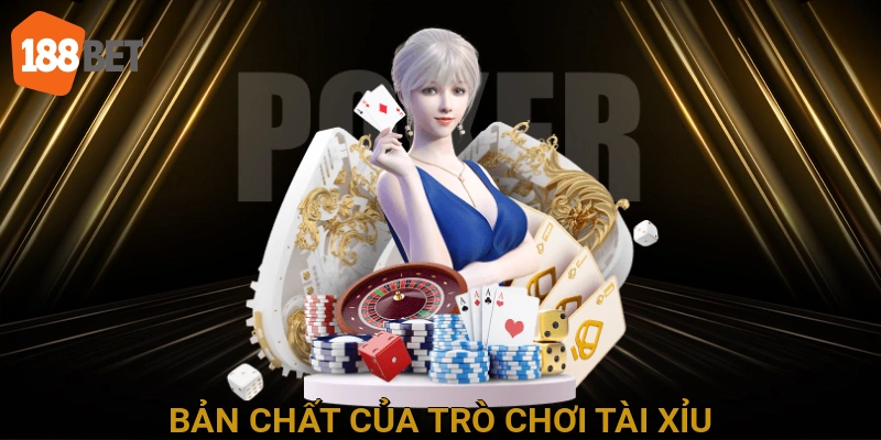 Bản Chất Của Trò Chơi Tài Xỉu