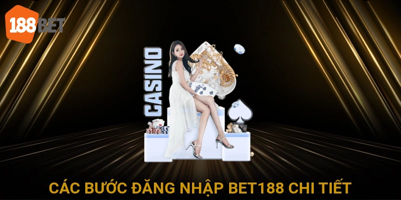 Các Bước Đăng Nhập BET188 Chi Tiết