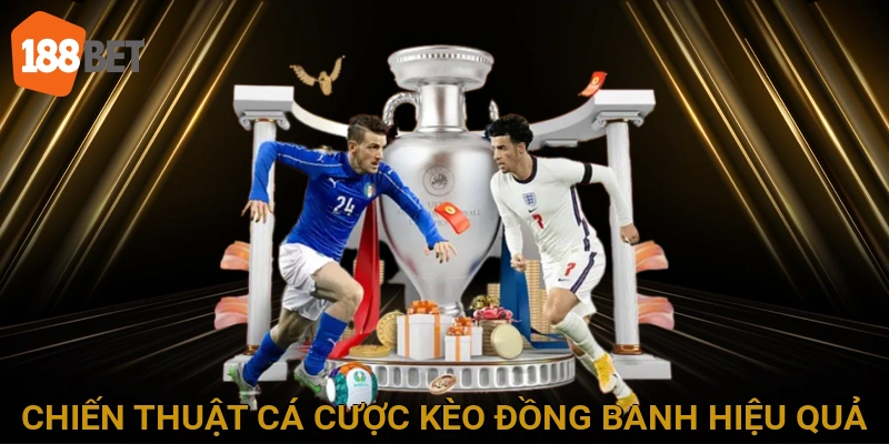 Chiến Thuật Cá Cược Kèo Đồng Banh Hiệu Quả