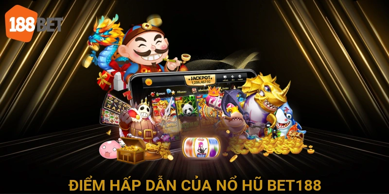 Điểm hấp dẫn của nổ hũ BET188