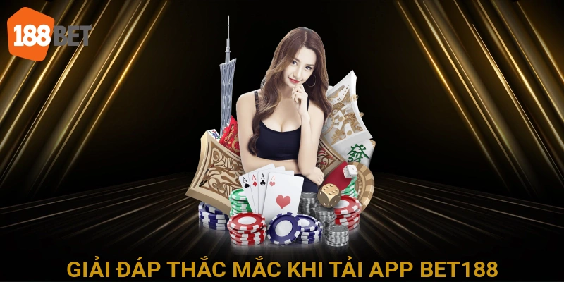 Giải Đáp Thắc Mắc Thường Gặp Khi Tải App BET188