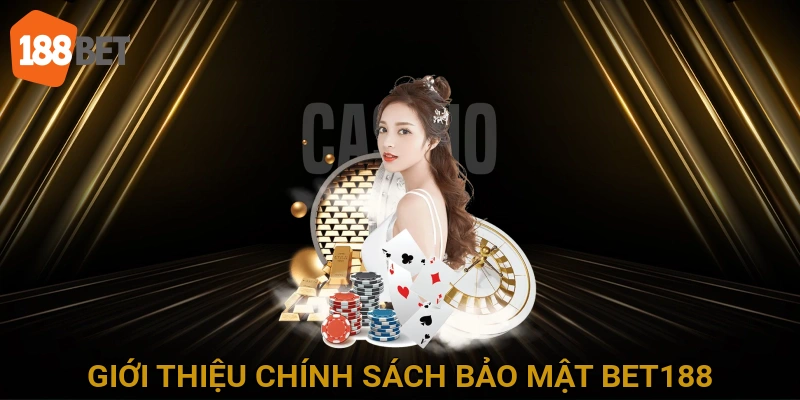 Giới thiệu Chính Sách Bảo Mật BET188