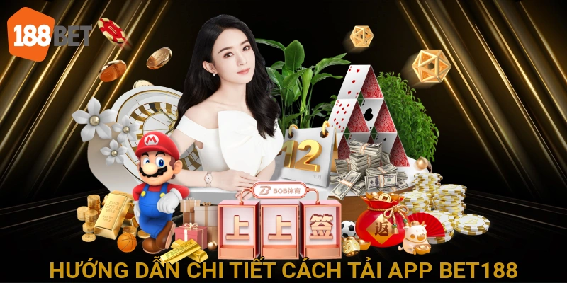 Hướng Dẫn Chi Tiết Cách Tải App BET188 Cho Mọi Thiết Bị