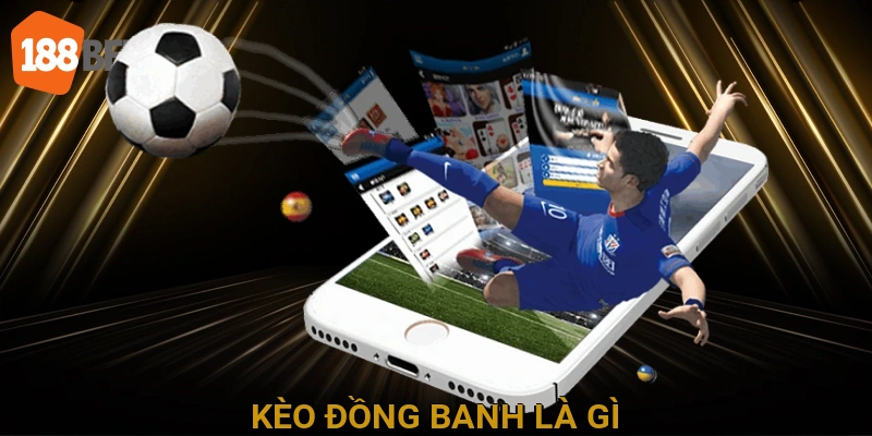 Kèo Đồng Banh Là Gì?