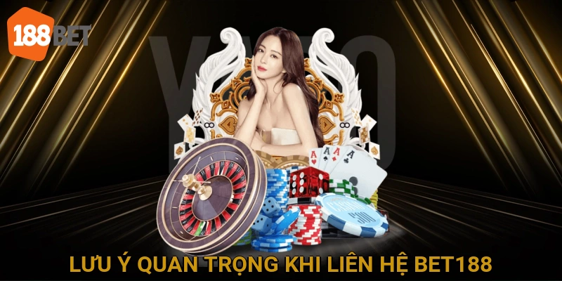 Lưu ý quan trọng khi liên hệ BET188