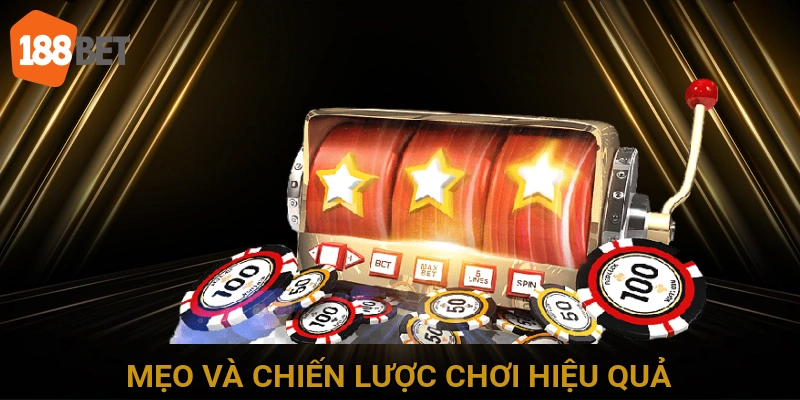 Mẹo và Chiến Lược Chơi Hiệu Quả