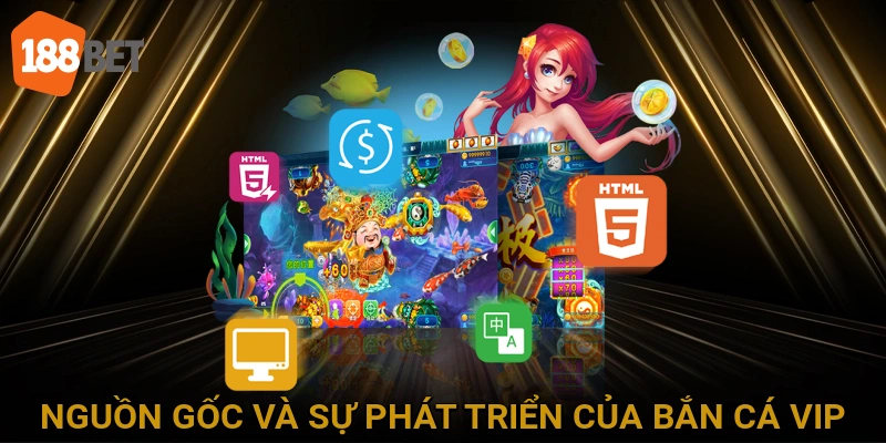 Nguồn Gốc và Sự Phát Triển Của Bắn Cá VIP