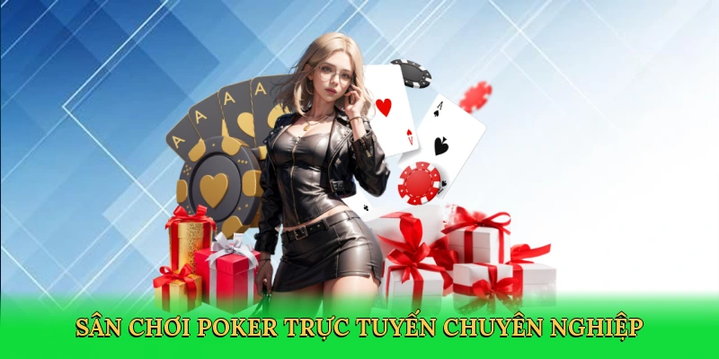Sân chơi poker trực tuyến chuyên nghiệp