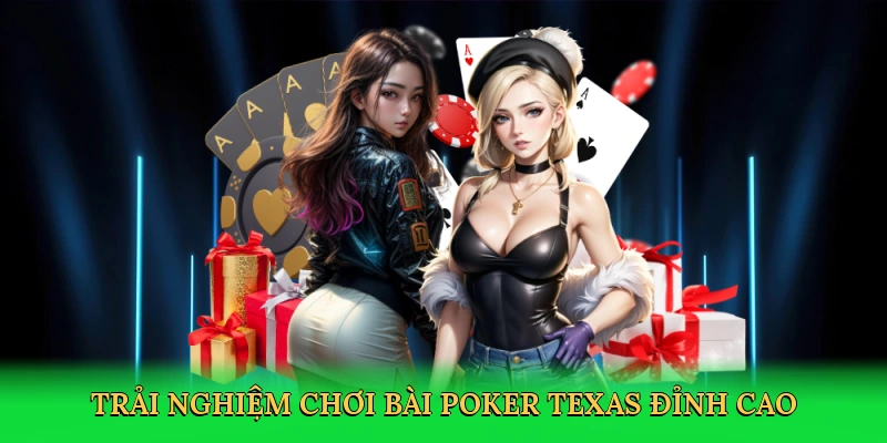 Trải nghiệm Chơi bài poker texas đỉnh cao