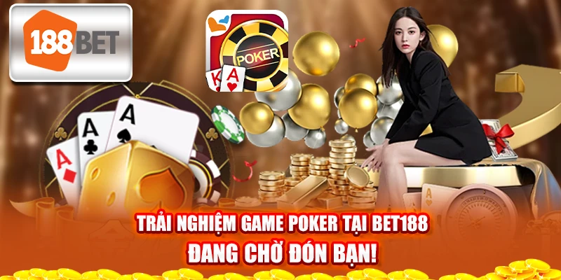 trai-nghiem-game-poker-tai-bet188-dang-cho-don-ban