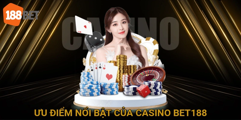 Ưu Điểm Nổi Bật Của Casino BET188