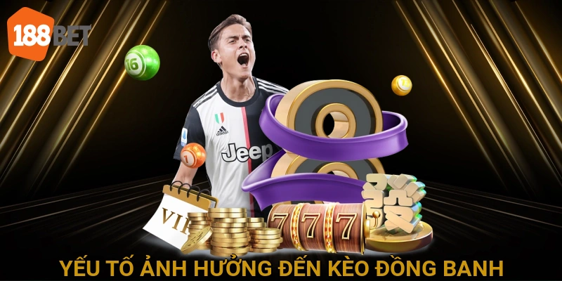 Yếu Tố Ảnh Hưởng Đến Kèo Đồng Banh