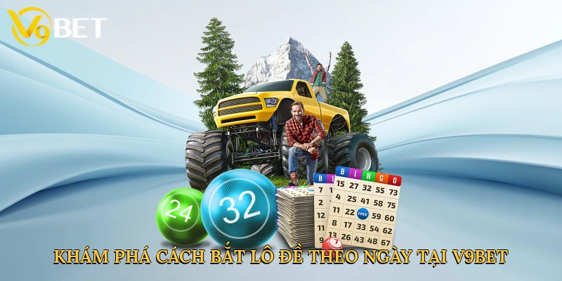kham-pha-cach-bat-lo-de-theo-ngay-tai-v9bet-2