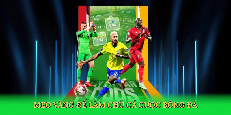 Mẹo vàng để làm chủ cá cược bóng đá