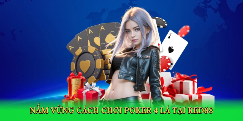Nắm vững cách chơi poker 4 lá tại RED88
