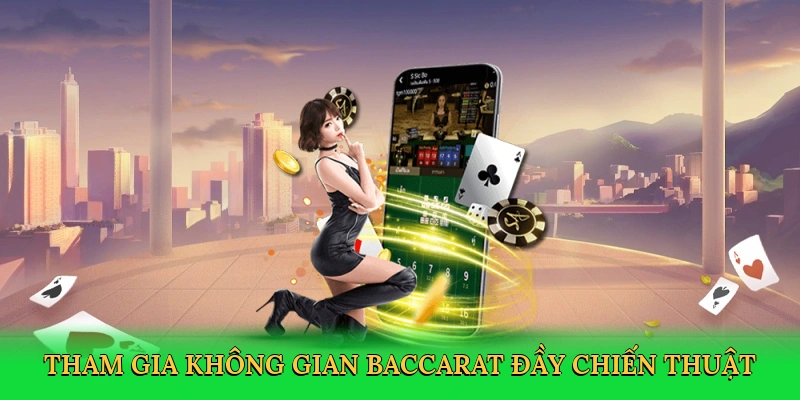 Tham gia không gian baccarat đầy chiến thuật