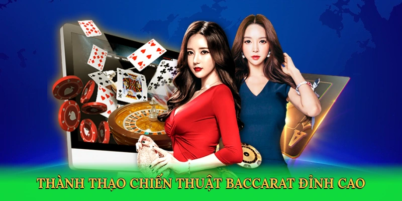 Thành thạo chiến thuật baccarat đỉnh cao